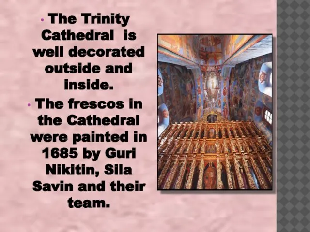 The Trinity Cathedral is well decorated outside and inside. The frescos in