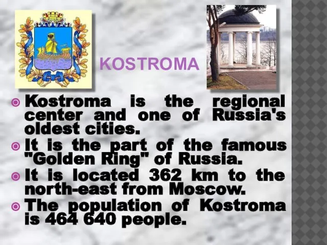 KOSTROMA Kostroma is the regional center and one of Russia's oldest cities.