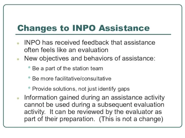 Changes to INPO Assistance INPO has received feedback that assistance often feels