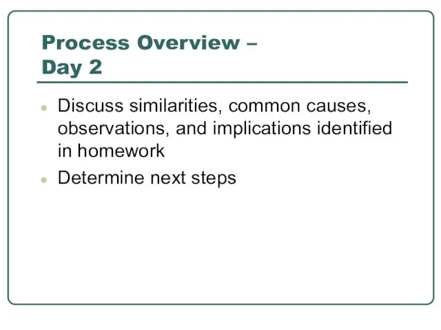 Process Overview – Day 2 Discuss similarities, common causes, observations, and implications