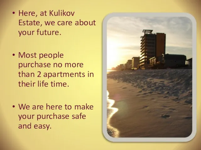 Here, at Kulikov Estate, we care about your future. Most people purchase