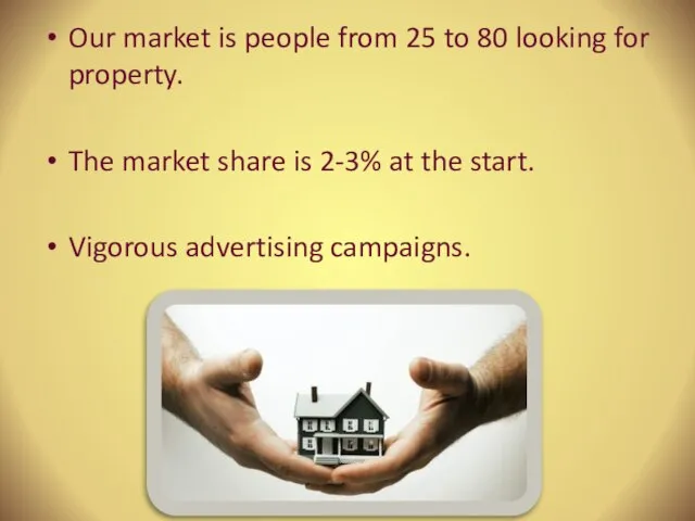 Our market is people from 25 to 80 looking for property. The