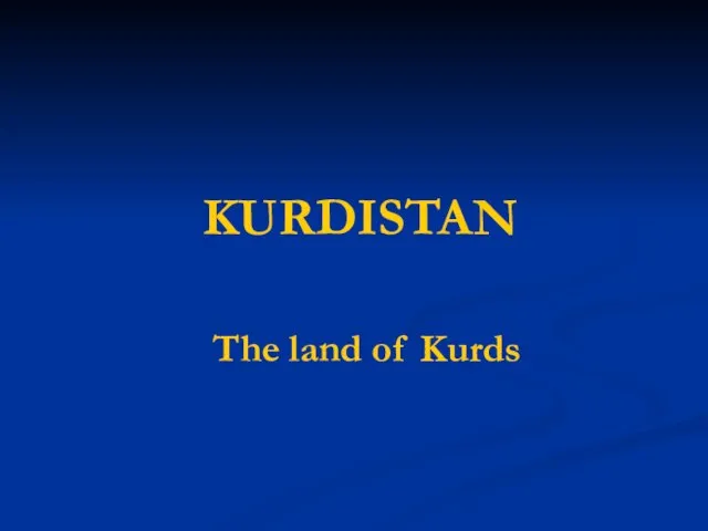 KURDISTAN The land of Kurds