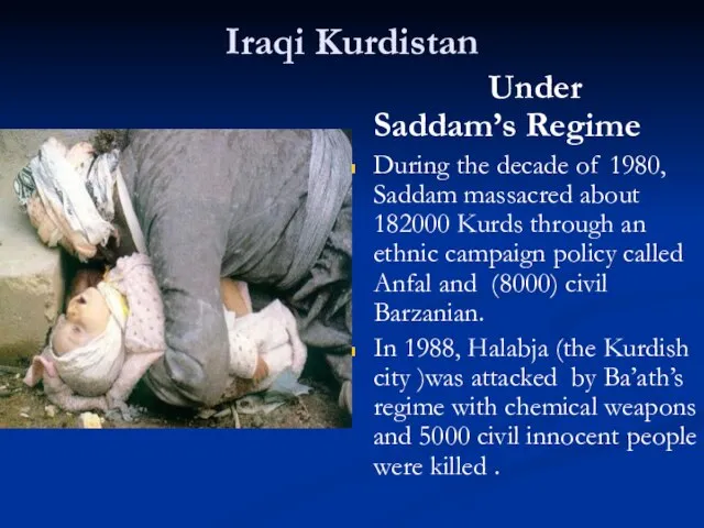 Iraqi Kurdistan Under Saddam’s Regime During the decade of 1980, Saddam massacred