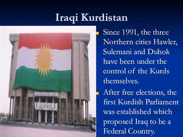 Iraqi Kurdistan Since 1991, the three Northern cities Hawler, Sulemani and Duhok