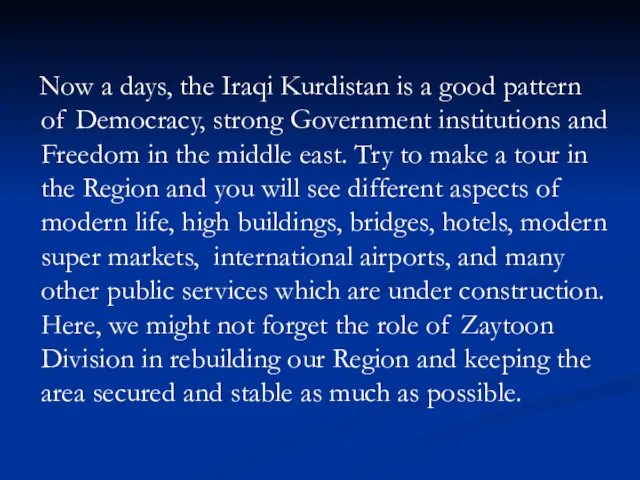 Now a days, the Iraqi Kurdistan is a good pattern of Democracy,