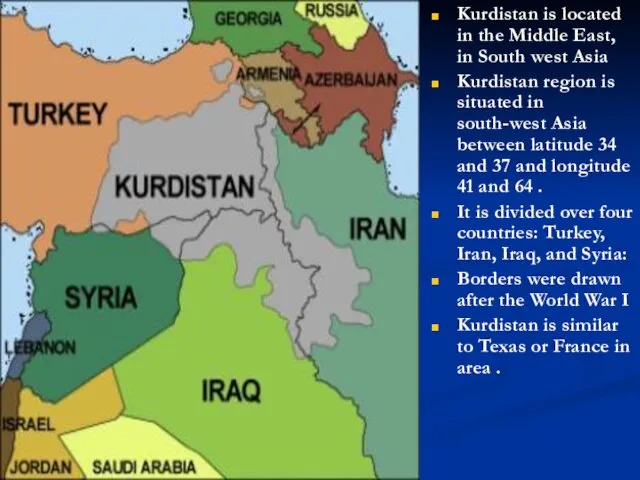 Kurdistan Kurdistan is located in the Middle East, in South west Asia