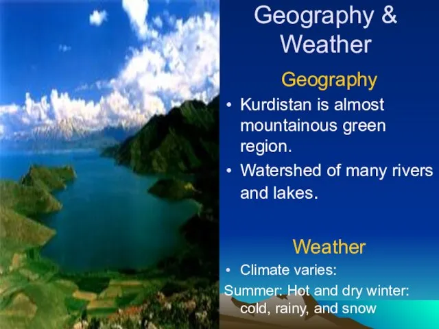 Geography & Weather Geography Kurdistan is almost mountainous green region. Watershed of