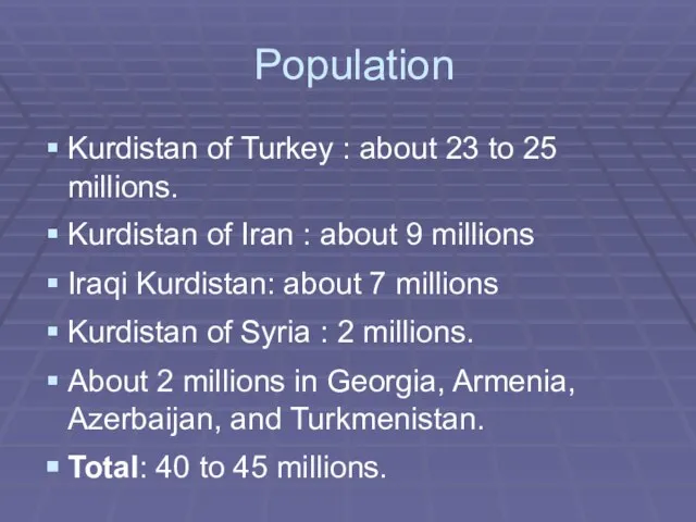 Population Kurdistan of Turkey : about 23 to 25 millions. Kurdistan of