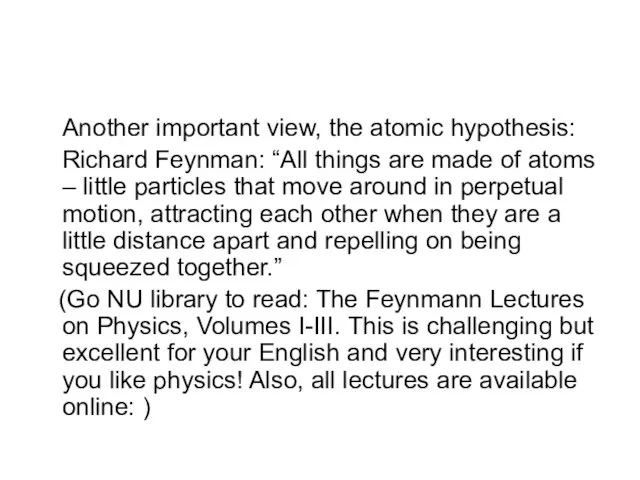 Another important view, the atomic hypothesis: Richard Feynman: “All things are made