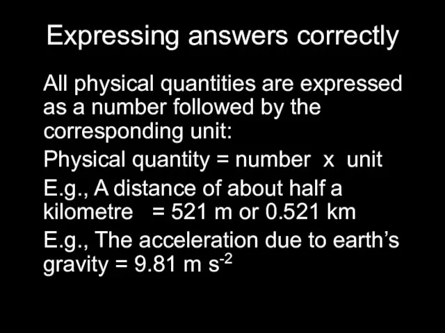 Expressing answers correctly All physical quantities are expressed as a number followed