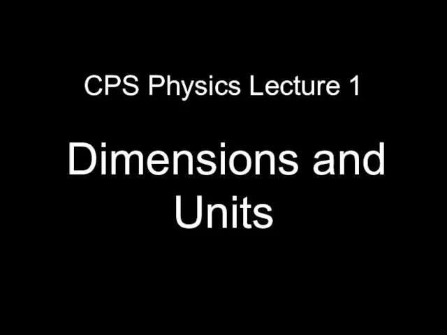 CPS Physics Lecture 1 Dimensions and Units