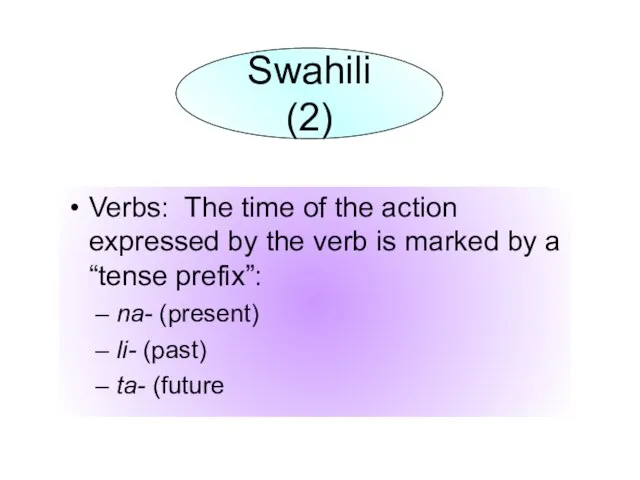 Verbs: The time of the action expressed by the verb is marked