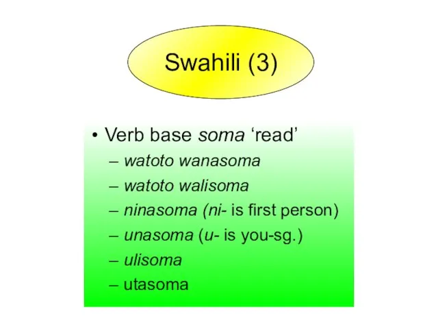 Verb base soma ‘read’ watoto wanasoma watoto walisoma ninasoma (ni- is first