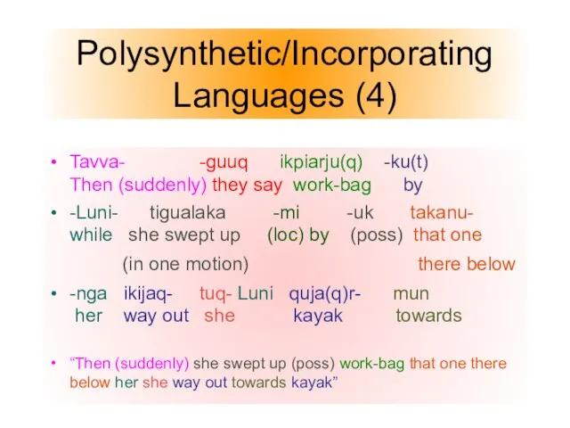 Polysynthetic/Incorporating Languages (4) Tavva- -guuq ikpiarju(q) -ku(t) Then (suddenly) they say work-bag