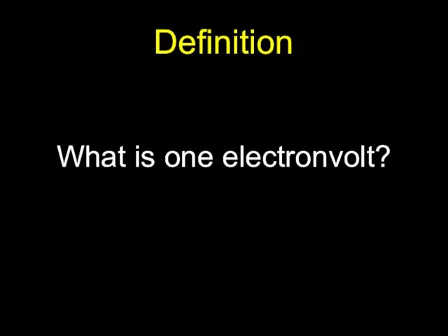 Definition What is one electronvolt?