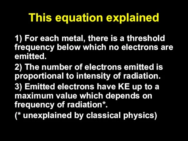 This equation explained 1) For each metal, there is a threshold frequency