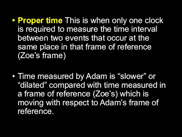 Proper time This is when only one clock is required to measure