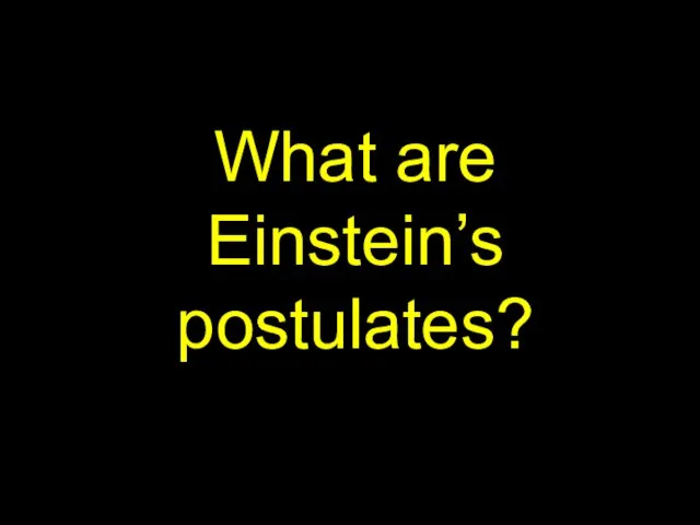 What are Einstein’s postulates?