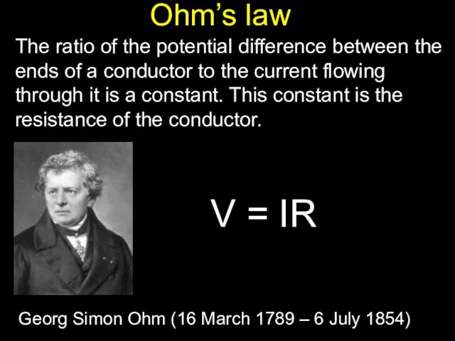 Ohm’s law The ratio of the potential difference between the ends of