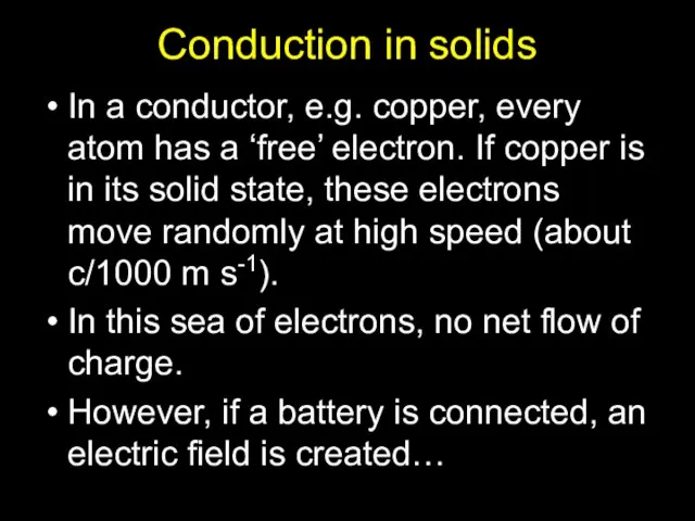 Conduction in solids In a conductor, e.g. copper, every atom has a