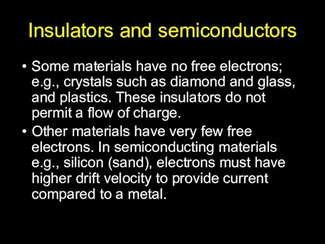 Insulators and semiconductors Some materials have no free electrons; e.g., crystals such