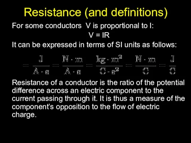 Resistance (and definitions) For some conductors V is proportional to I: V