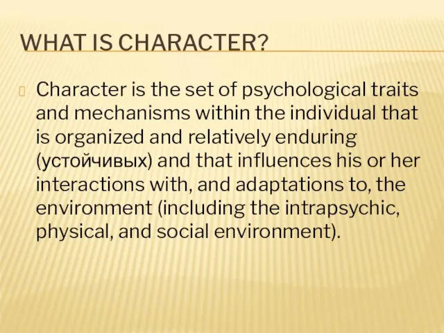 WHAT IS CHARACTER? Character is the set of psychological traits and mechanisms