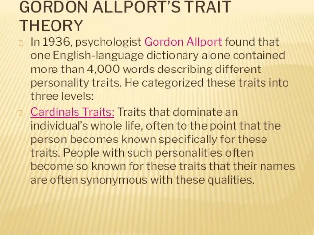 GORDON ALLPORT’S TRAIT THEORY In 1936, psychologist Gordon Allport found that one