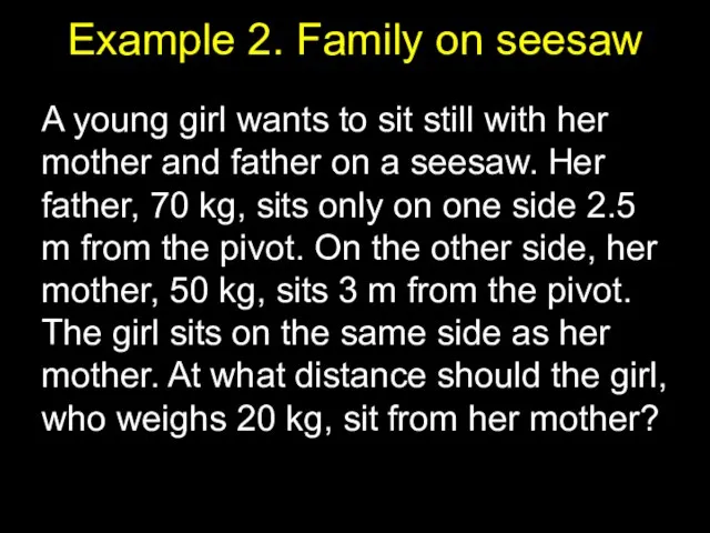 Example 2. Family on seesaw A young girl wants to sit still