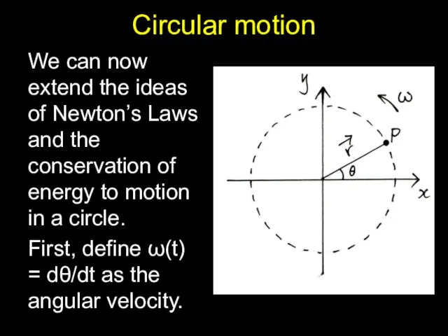 Circular motion We can now extend the ideas of Newton’s Laws and