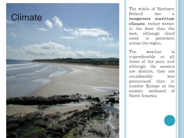 The whole of Northern Ireland has a temperate maritime climate, rather wetter