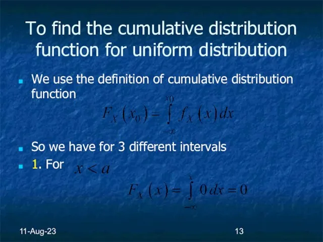 11-Aug-23 To find the cumulative distribution function for uniform distribution We use