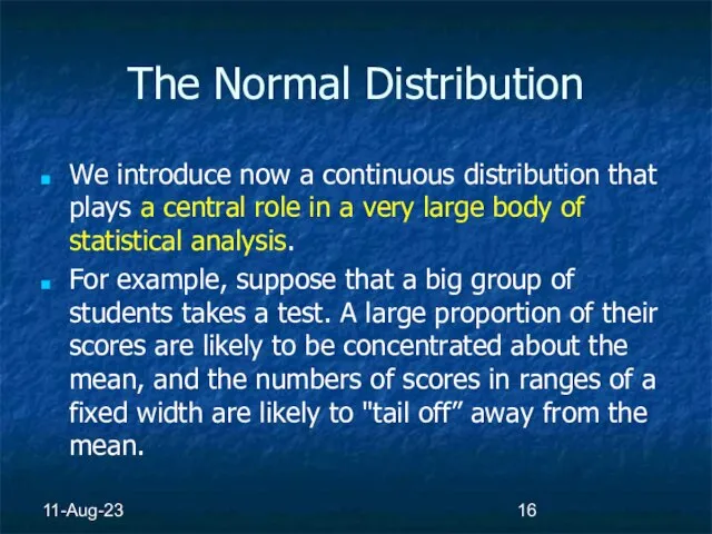 11-Aug-23 The Normal Distribution We introduce now a continuous distribution that plays