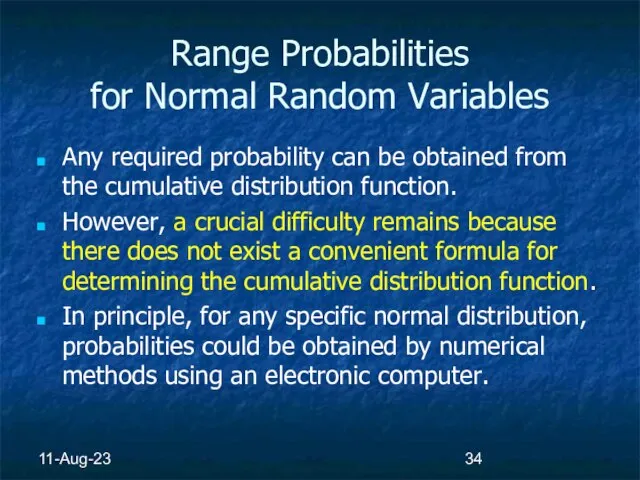 11-Aug-23 Range Probabilities for Normal Random Variables Any required probability can be