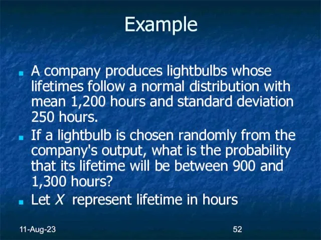 11-Aug-23 Example A company produces lightbulbs whose lifetimes follow a normal distribution