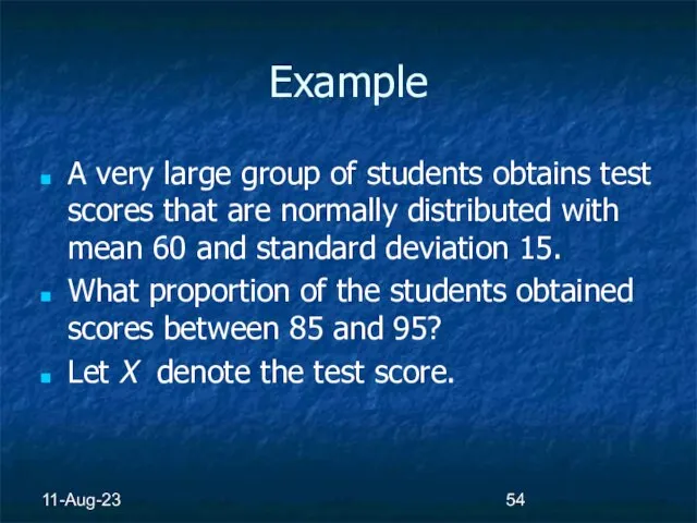 11-Aug-23 Example A very large group of students obtains test scores that