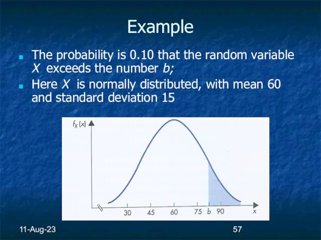 11-Aug-23 Example The probability is 0.10 that the random variable X exceeds