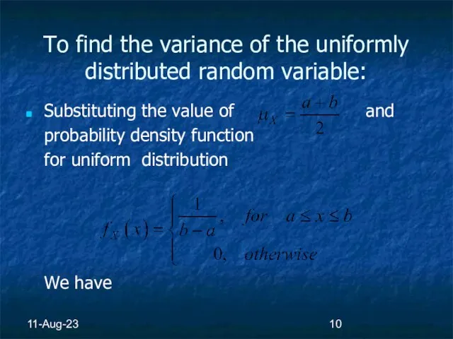 11-Aug-23 To find the variance of the uniformly distributed random variable: Substituting