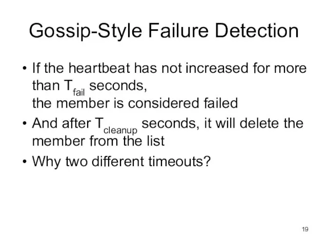 Gossip-Style Failure Detection If the heartbeat has not increased for more than