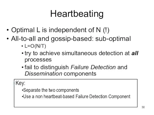 Heartbeating Optimal L is independent of N (!) All-to-all and gossip-based: sub-optimal