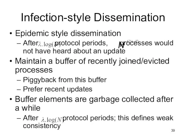 Infection-style Dissemination Epidemic style dissemination After protocol periods, processes would not have