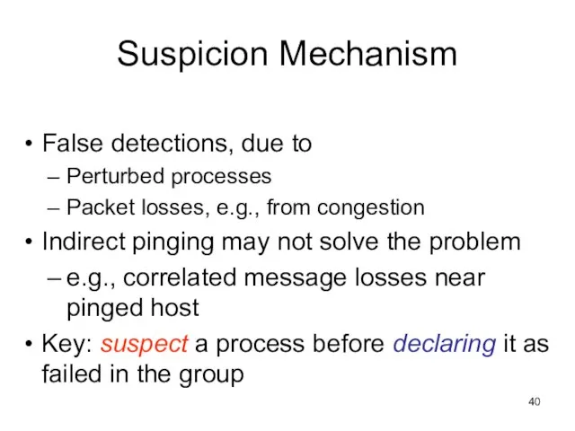 Suspicion Mechanism False detections, due to Perturbed processes Packet losses, e.g., from