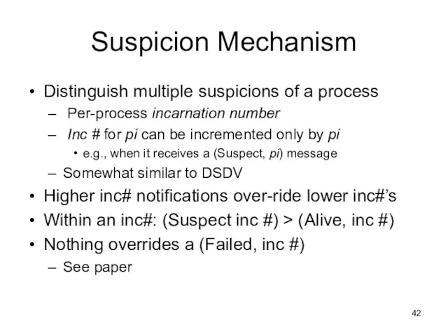 Suspicion Mechanism Distinguish multiple suspicions of a process Per-process incarnation number Inc