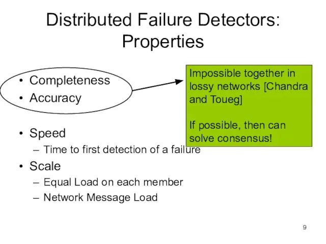 Distributed Failure Detectors: Properties Completeness Accuracy Speed Time to first detection of