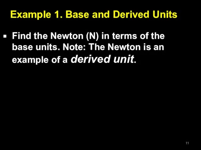 Example 1. Base and Derived Units Find the Newton (N) in terms