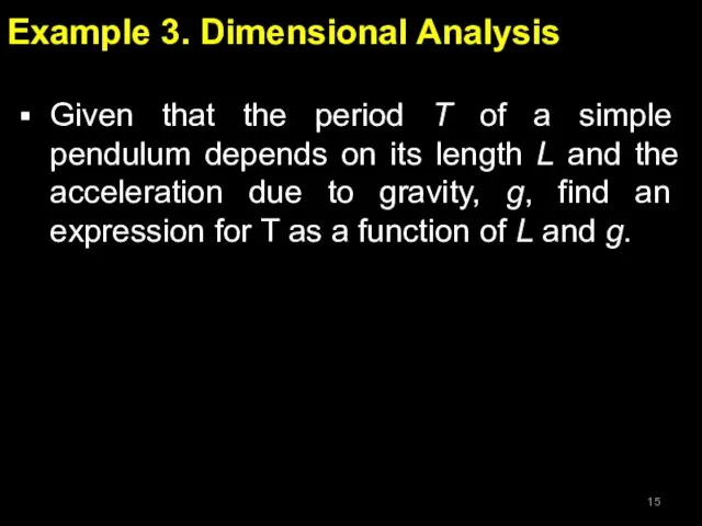 Example 3. Dimensional Analysis Given that the period T of a simple