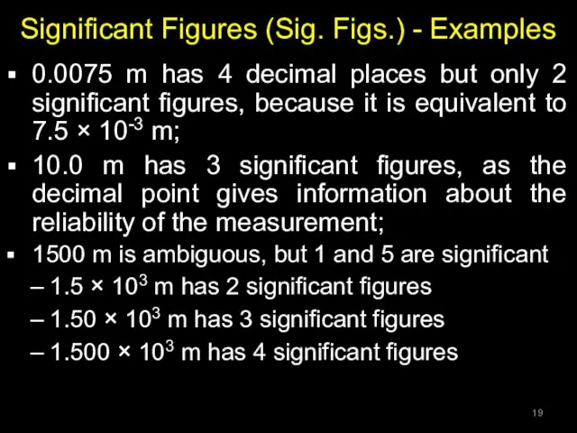Significant Figures (Sig. Figs.) - Examples 0.0075 m has 4 decimal places