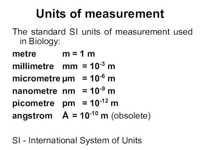 Units of measurement The standard SI units of measurement used in Biology: