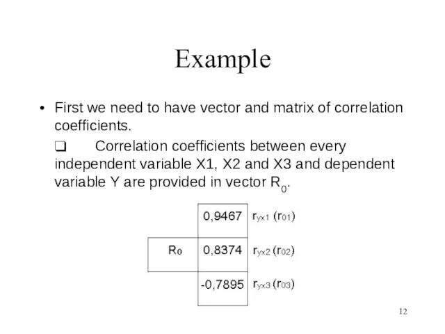 Example First we need to have vector and matrix of correlation coefficients.